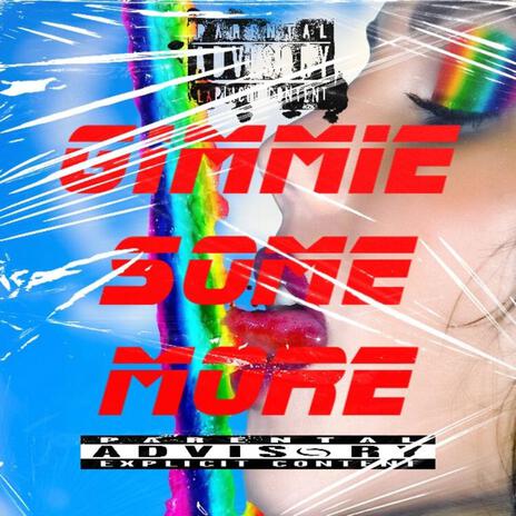 GIMMIE SOME MORE | Boomplay Music