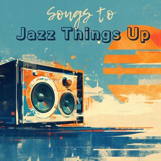 Songs to Jazz Things Up: Instrumental Background Music