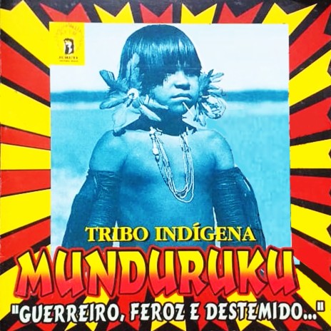 Índio Munduruku: Guerreiro, Feroz e Destemido | Boomplay Music