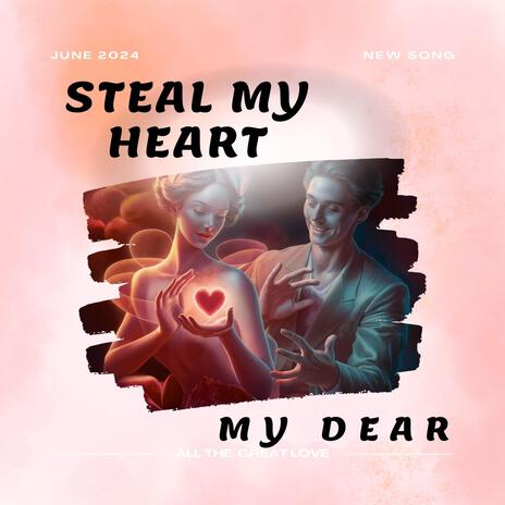 Steal My Heart My Dear | Boomplay Music