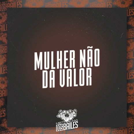 Mulher Não da Valor ft. DJ Moraez | Boomplay Music