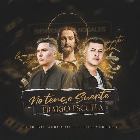 No tengo suerte traigo escuela ft. Luis Verdugo | Boomplay Music