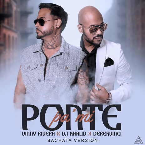 Ponte Pa Mi ft. DJ Khalid & DerekVinci | Boomplay Music