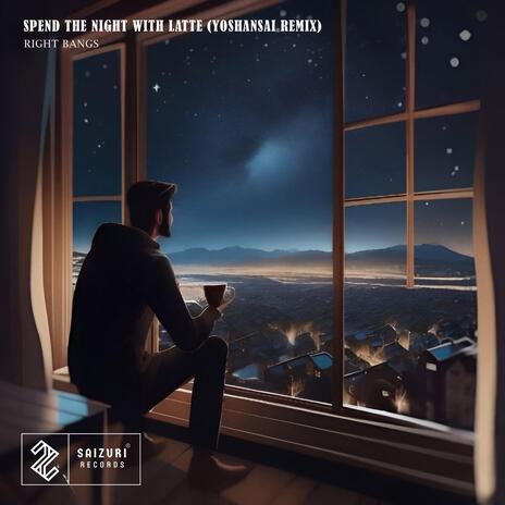 Spend The Night With Latte (YoshanSai Remix) ft. YoshanSai | Boomplay Music