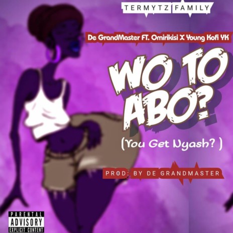 Wo to abo (You Get Nyash) ft. Omirikisi & YoungKofi YK | Boomplay Music