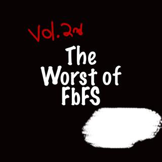 The Worst of FbFS vol. 2nd