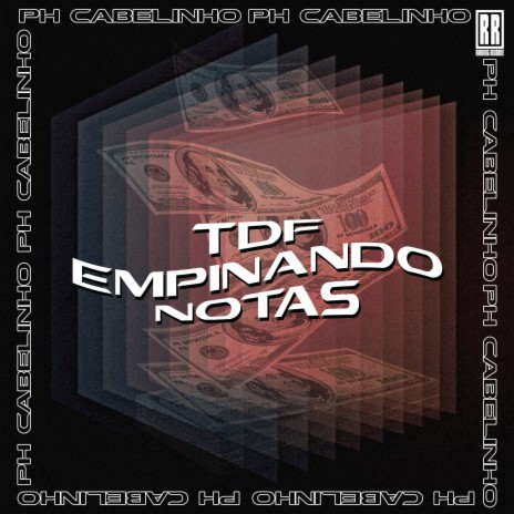 TDF Empinando Notas ft. PH Cabelinho | Boomplay Music