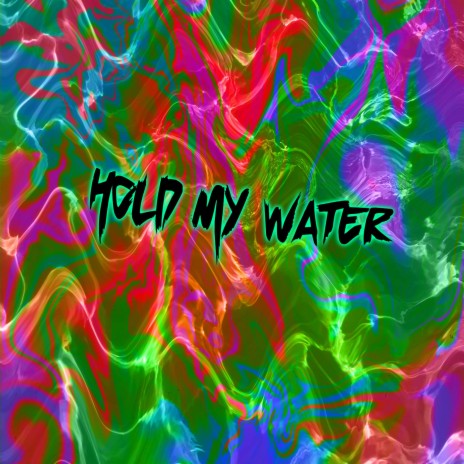 Hold My Water | Boomplay Music