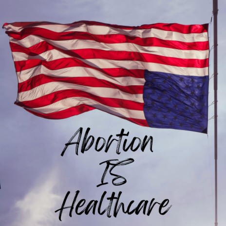Abortion Is Healthcare | Boomplay Music
