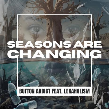 Seasons are changing ft. Lexaholism & 4orty2 | Boomplay Music