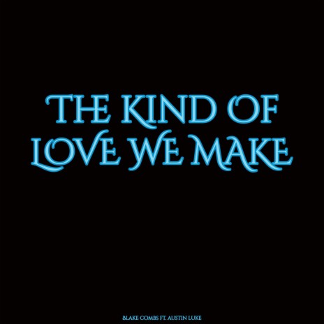 The Kind of Love We Make ft. Austin Luke | Boomplay Music