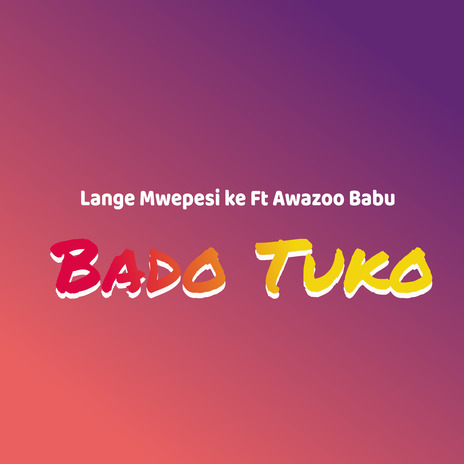 Bado Tuko ft. Awazoo Babu | Boomplay Music