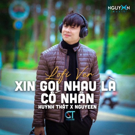 Xin Gọi Nhau Là Cố Nhân (Lofi Ver.) ft. Nguyeen