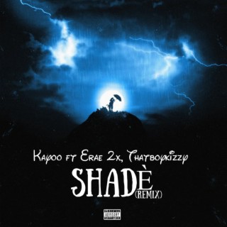 Shadè remix (feat. Erae 2x & Thatboykizzy) lyrics | Boomplay Music