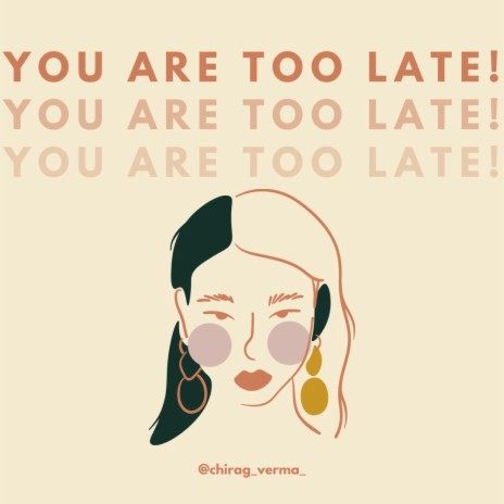 YOU ARE TOO LATE | Boomplay Music