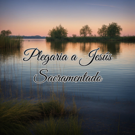 Plegaria a Jesús Sacramentado ft. Congregación María De Jesús | Boomplay Music