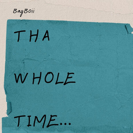 Tha Whole Time | Boomplay Music