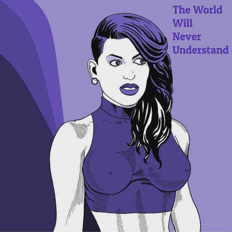 The World Will Never Understand | Boomplay Music