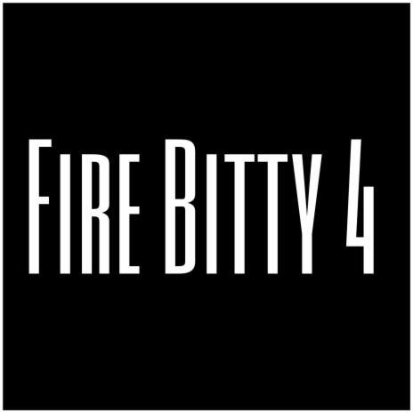 Fire Bitty 4 | Boomplay Music