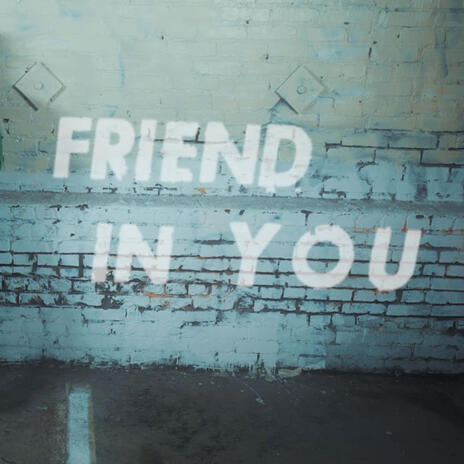 Friend In You | Boomplay Music