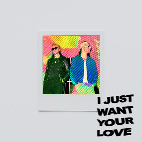 I Just Want Your Love | Boomplay Music