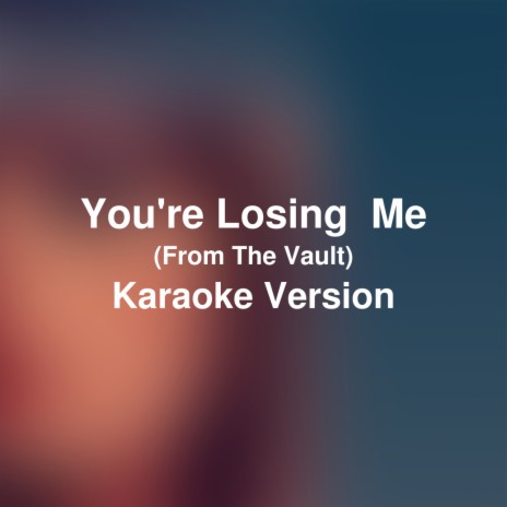 You’re Losing Me (From The Vault) (Karaoke Version)