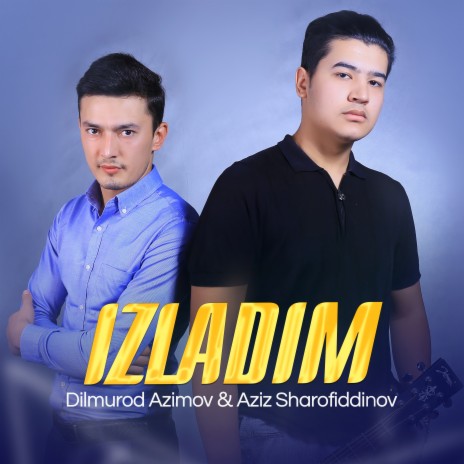 Izladim ft. Aziz Sharofiddinov | Boomplay Music