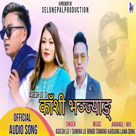 Kashi Bhanjyang ft. Ashish Lo, Sumina Lo & Binod Tamang | Boomplay Music