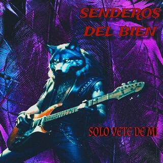 sólo vete de mi (SENDEROS DEL BIEN)