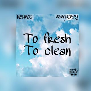 To fresh to clean