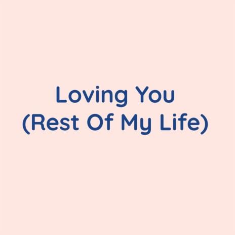 Loving You (Rest Of My Life) | Boomplay Music