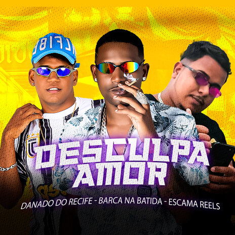 Desculpa Amor ft. Danado do Recife & Escama Reels | Boomplay Music