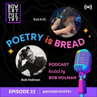 Poetry is Bread Podcast Episode 22 with Poet & Writer Eva H.D.