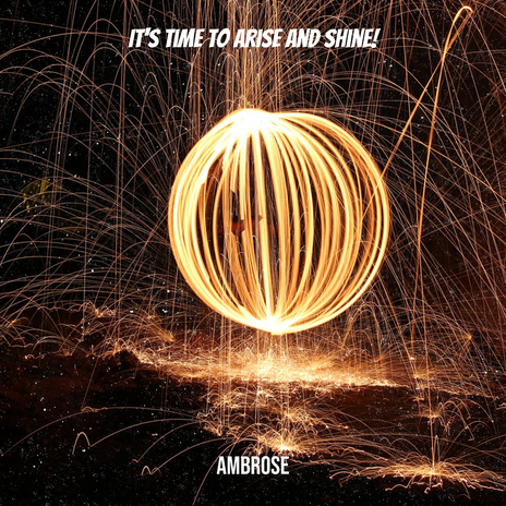 It's Time to Arise and Shine! | Boomplay Music