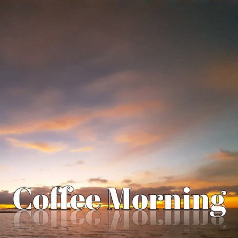 Coffee Morning | Boomplay Music
