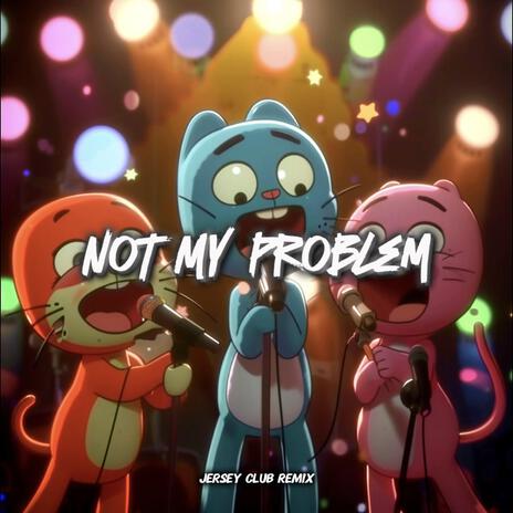 Not My Problem (Jersey Club) | Boomplay Music