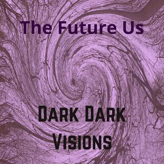 Dark Dark Visions lyrics | Boomplay Music