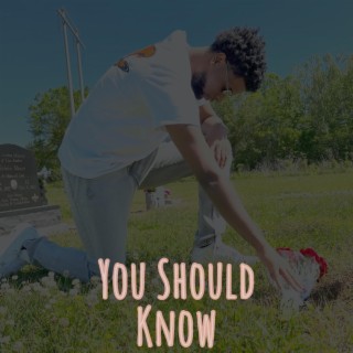 You Should Know lyrics | Boomplay Music