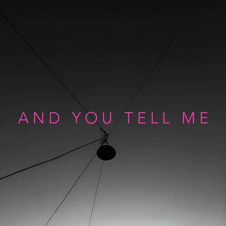 And You Tell Me | Boomplay Music