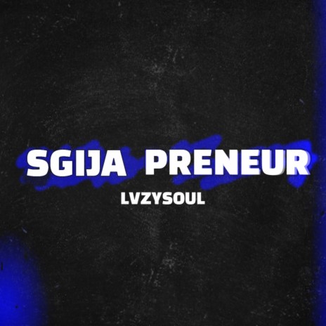 SGIJA PRENEUR | Boomplay Music