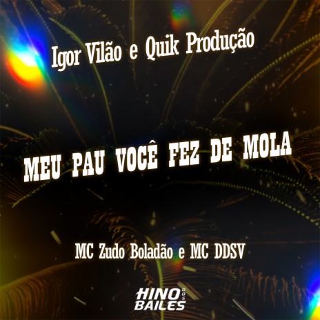 Meu Pau Você Fez de Mola ft. Mc DDSV, Quik Produção & Igor VIlão | Boomplay Music