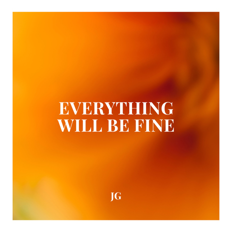 Everything Will Be Fine | Boomplay Music