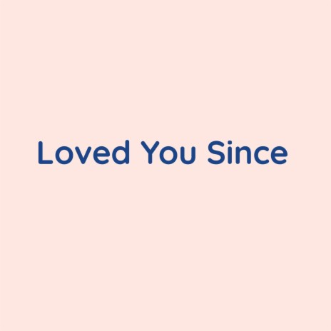 Loved You Since | Boomplay Music