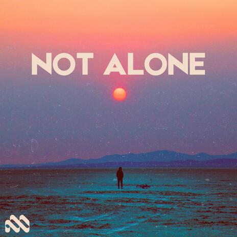 Not Alone | Boomplay Music