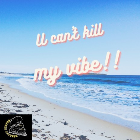 U Can't Kill My Vibe | Boomplay Music