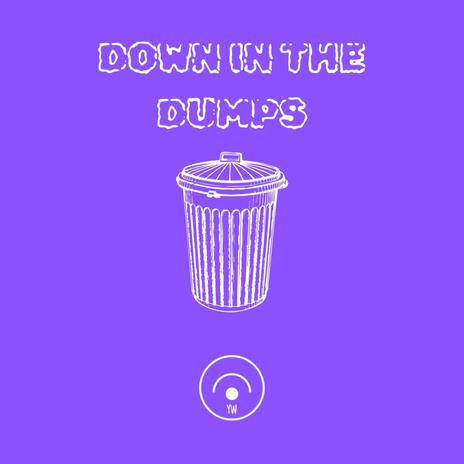 DOWN IN THE DUMPS | Boomplay Music