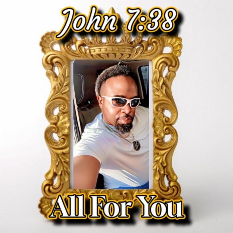 All For You (Exclusive 2024 Edition) ft. John 7:38