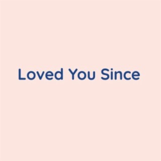 Loved You Since