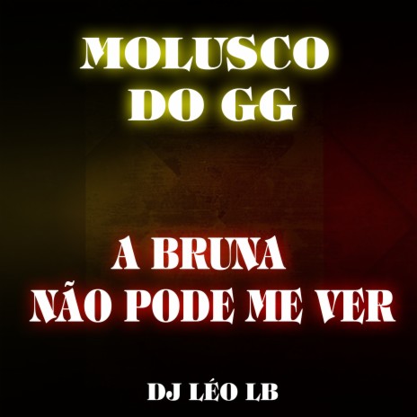 A Bruna Não Pode Me Ver ft. MOLUSCO DO GG | Boomplay Music