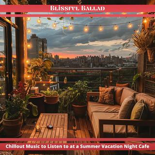 Chillout Music to Listen to at a Summer Vacation Night Cafe